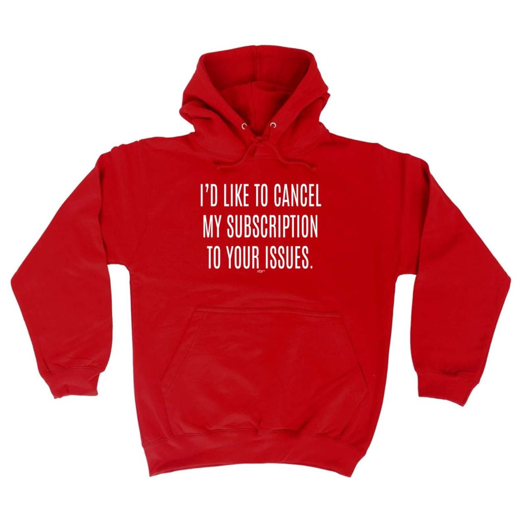 Cancel My Subscription To Your Issues - Funny Novelty Hoodies Hoodie - 123t Australia | Funny T-Shirts Mugs Novelty Gifts