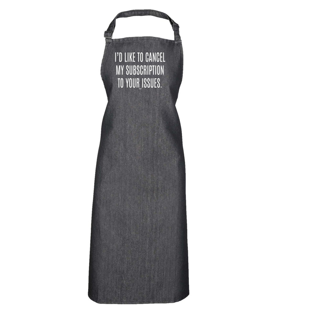 Cancel My Subscription To Your Issues - Funny Novelty Kitchen Adult Apron - 123t Australia | Funny T-Shirts Mugs Novelty Gifts