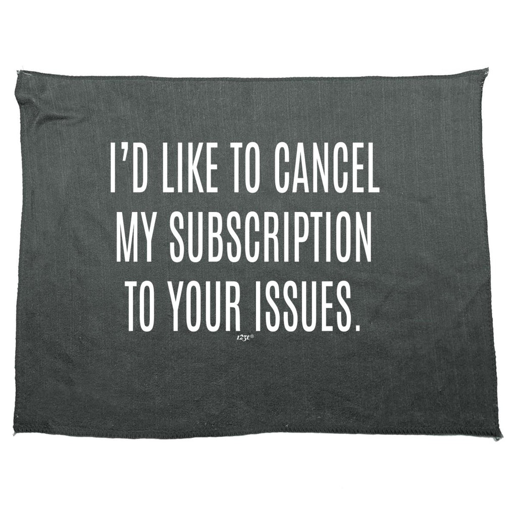 Cancel My Subscription To Your Issues - Funny Novelty Soft Sport Microfiber Towel - 123t Australia | Funny T-Shirts Mugs Novelty Gifts