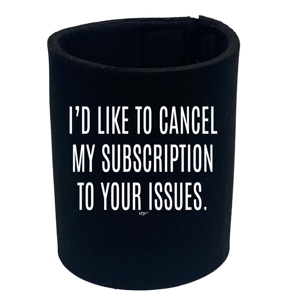 Cancel My Subscription To Your Issues - Funny Novelty Stubby Holder - 123t Australia | Funny T-Shirts Mugs Novelty Gifts