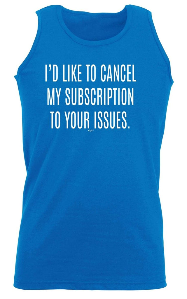 Cancel My Subscription To Your Issues - Funny Novelty Vest Singlet Unisex Tank Top - 123t Australia | Funny T-Shirts Mugs Novelty Gifts
