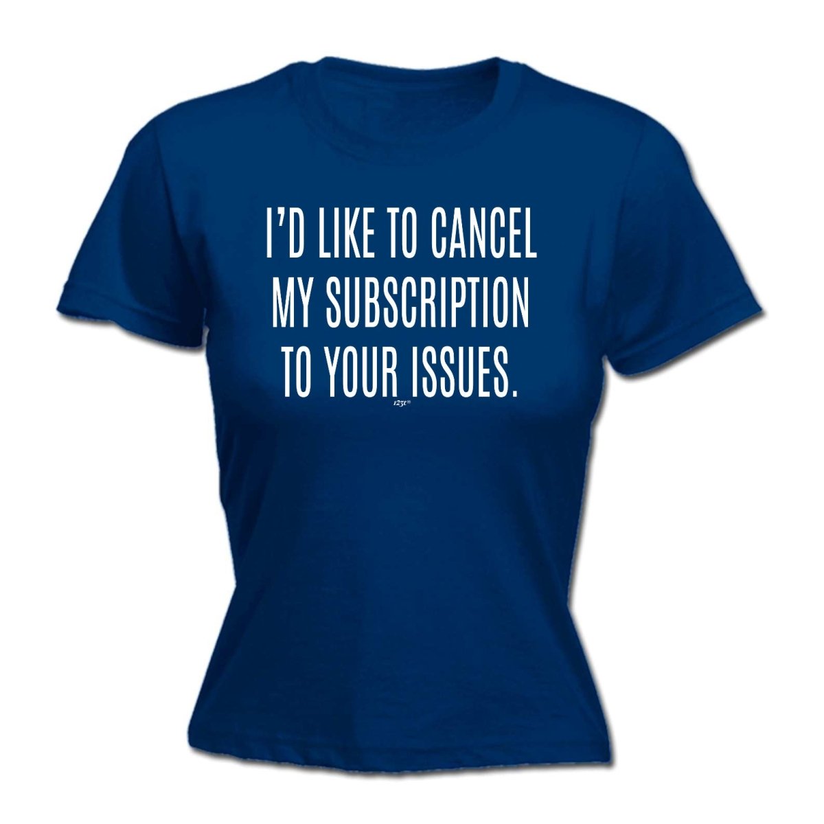 Cancel My Subscription To Your Issues - Funny Novelty Womens T-Shirt T Shirt Tshirt - 123t Australia | Funny T-Shirts Mugs Novelty Gifts