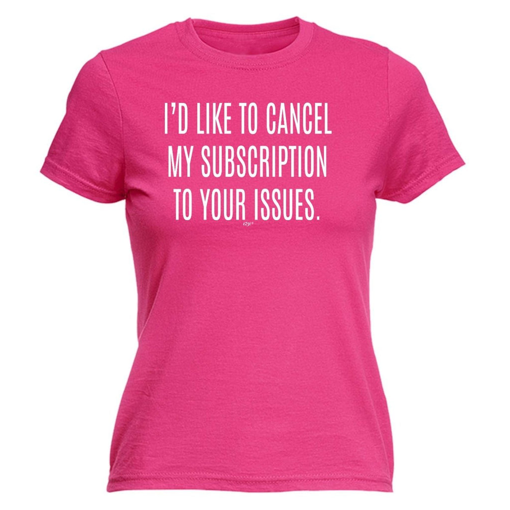 Cancel My Subscription To Your Issues - Funny Novelty Womens T-Shirt T Shirt Tshirt - 123t Australia | Funny T-Shirts Mugs Novelty Gifts