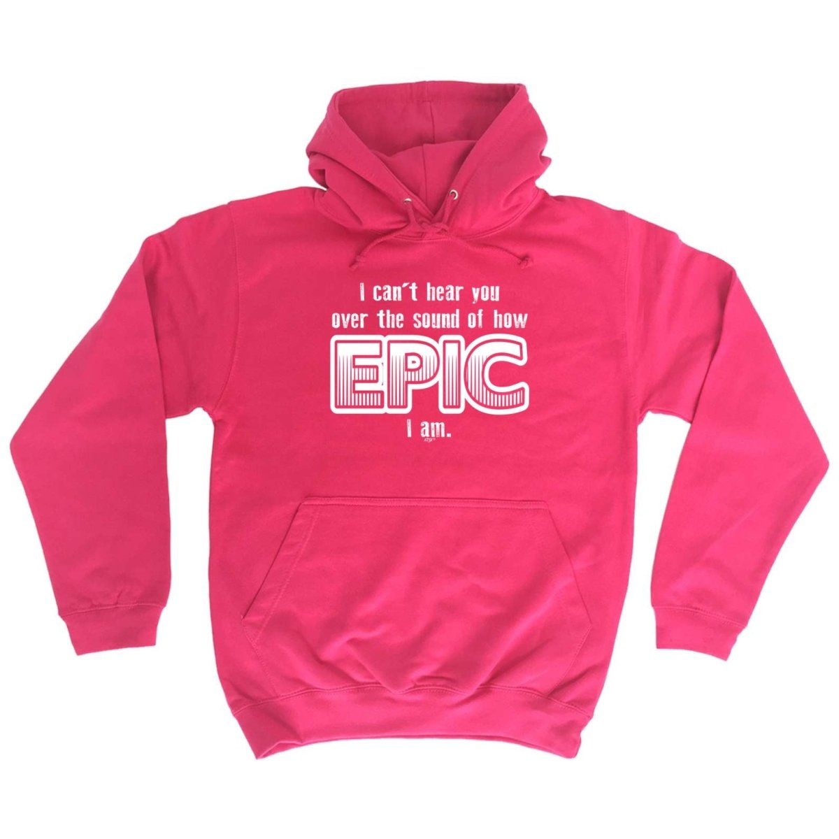 Cant Hear You Over The Sound Of How Epic Am - Funny Novelty Hoodies Hoodie - 123t Australia | Funny T-Shirts Mugs Novelty Gifts