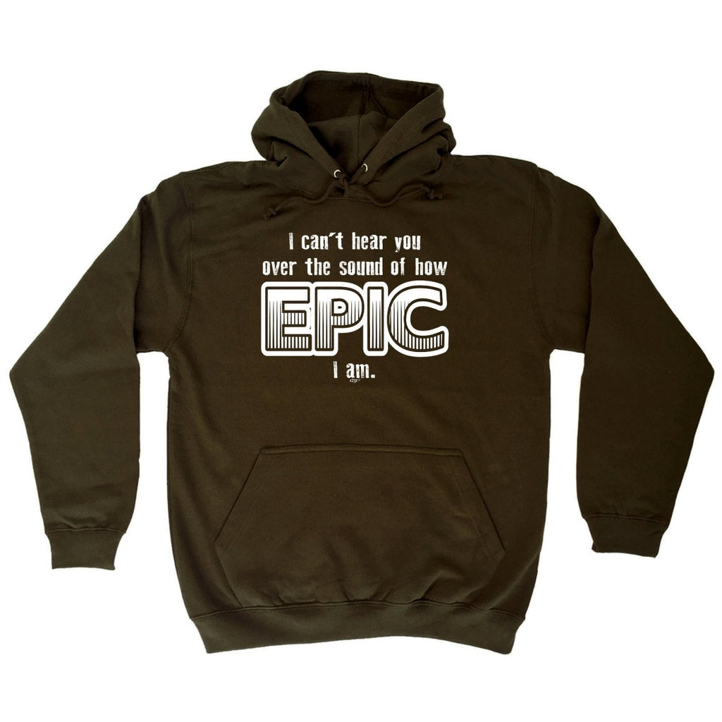 Cant Hear You Over The Sound Of How Epic Am - Funny Novelty Hoodies Hoodie - 123t Australia | Funny T-Shirts Mugs Novelty Gifts