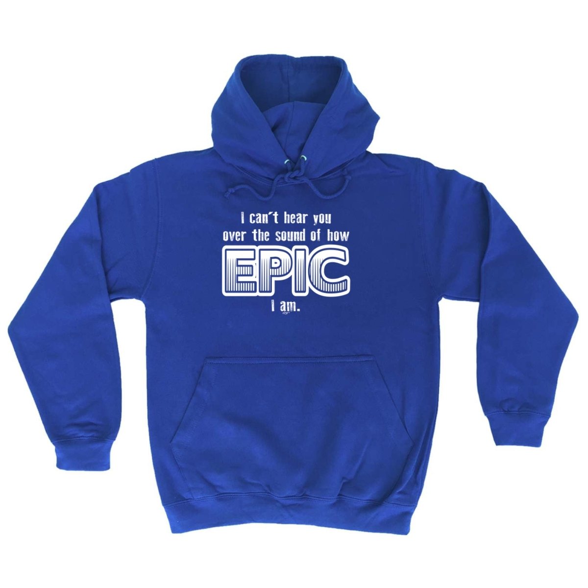 Cant Hear You Over The Sound Of How Epic Am - Funny Novelty Hoodies Hoodie - 123t Australia | Funny T-Shirts Mugs Novelty Gifts