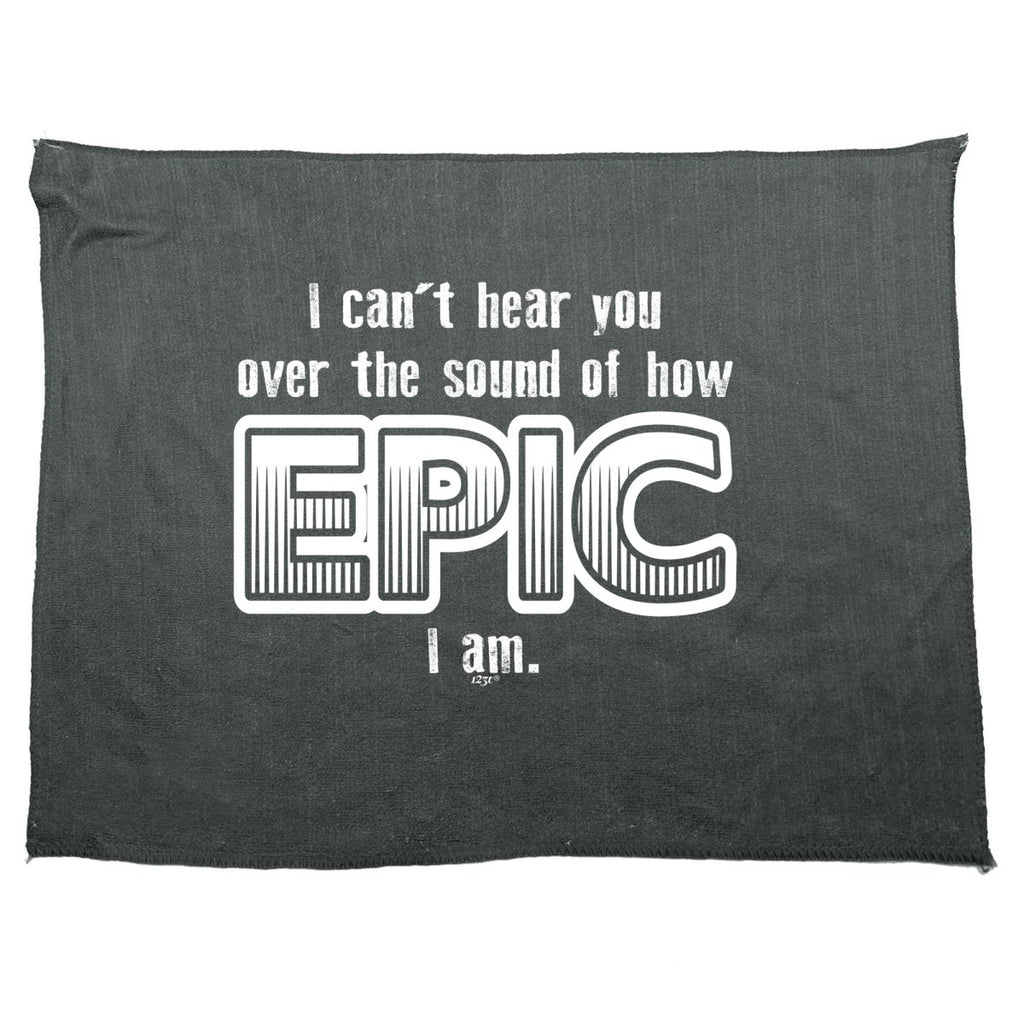 Cant Hear You Over The Sound Of How Epic Am - Funny Novelty Soft Sport Microfiber Towel - 123t Australia | Funny T-Shirts Mugs Novelty Gifts