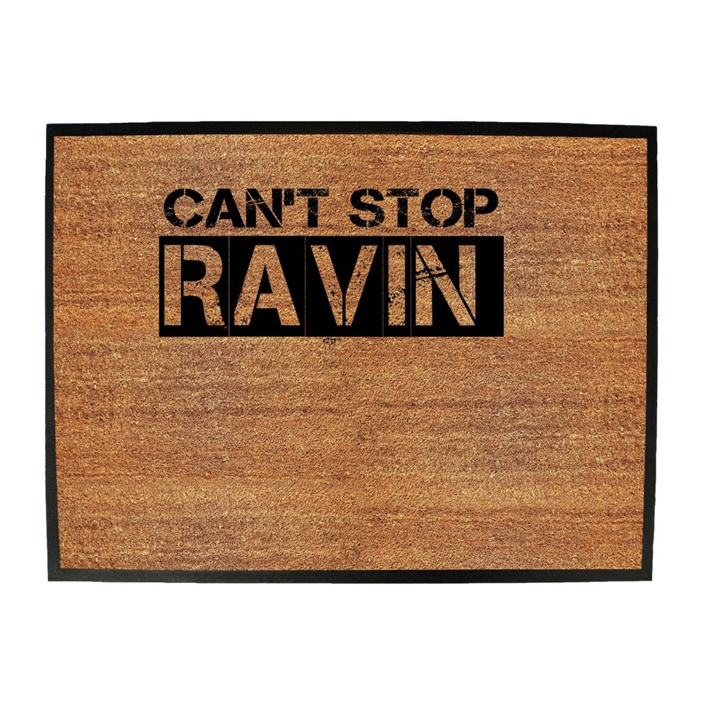 Cant Stop Raving Rave - Funny Novelty Doormat Man Cave Floor mat - 123t Australia | Funny T-Shirts Mugs Novelty Gifts