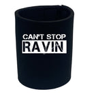 Cant Stop Raving Rave - Funny Novelty Stubby Holder - 123t Australia | Funny T-Shirts Mugs Novelty Gifts