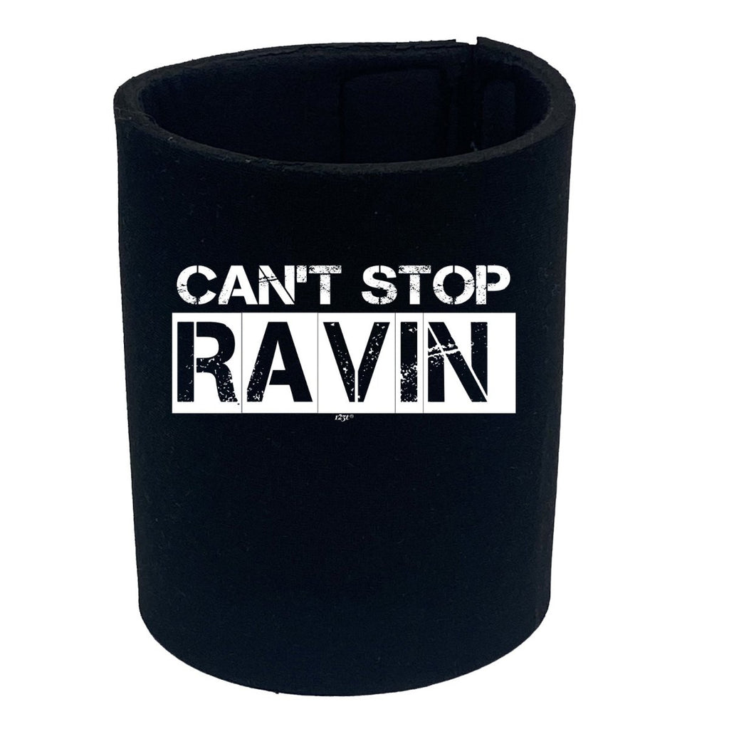 Cant Stop Raving Rave - Funny Novelty Stubby Holder - 123t Australia | Funny T-Shirts Mugs Novelty Gifts
