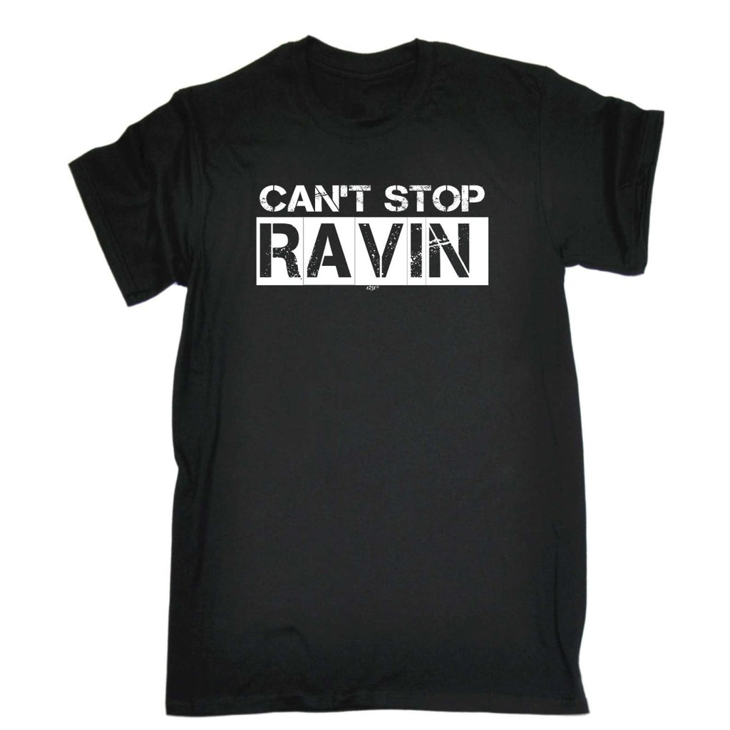 Cant Stop Raving Rave - Mens Funny Novelty T-Shirt Tshirts BLACK T Shirt - 123t Australia | Funny T-Shirts Mugs Novelty Gifts