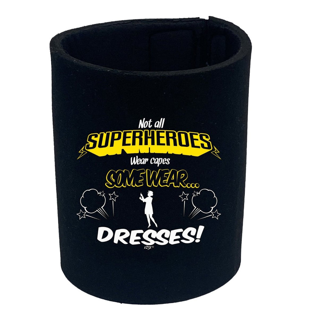 Capes Dresses Not All Superheroes Wear - Funny Novelty Stubby Holder - 123t Australia | Funny T-Shirts Mugs Novelty Gifts