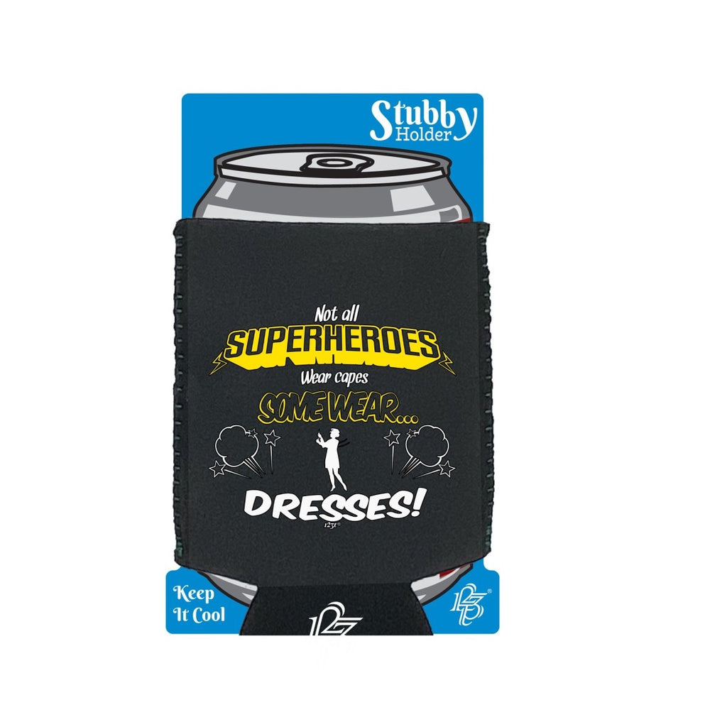 Capes Dresses Not All Superheroes Wear - Funny Novelty Stubby Holder With Base - 123t Australia | Funny T-Shirts Mugs Novelty Gifts