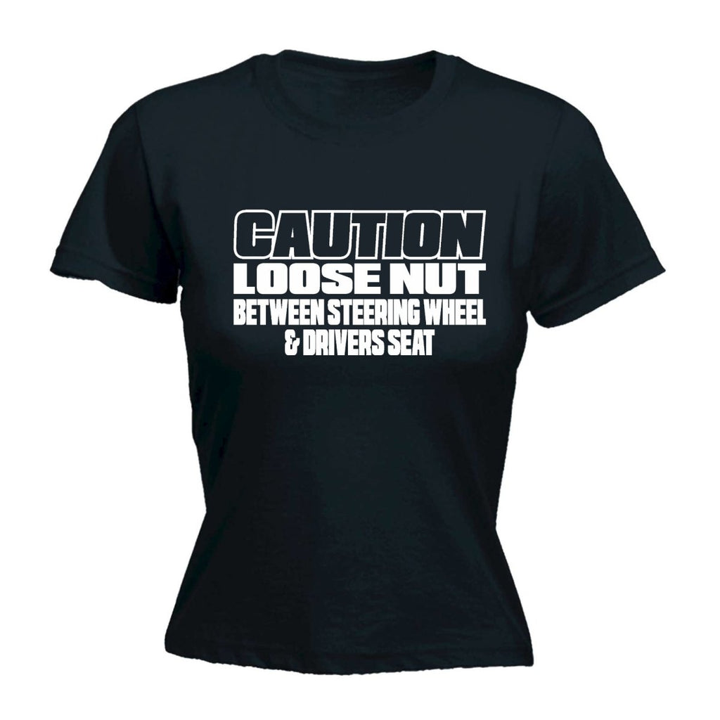 Caution Loose Nut Between Driver Seat - Funny Womens T-Shirt Tshirt - 123t Australia | Funny T-Shirts Mugs Novelty Gifts