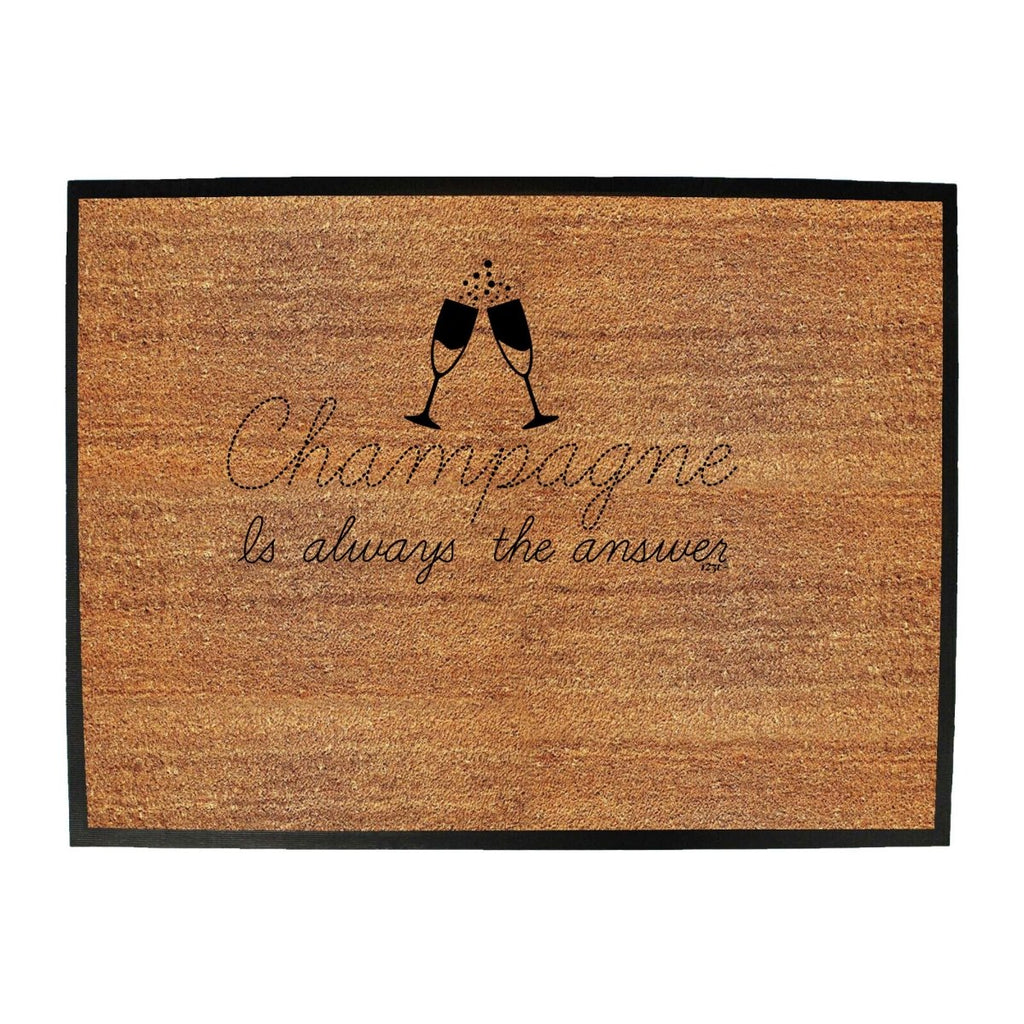 Champagne Is Always The Answer - Funny Novelty Doormat Man Cave Floor mat - 123t Australia | Funny T-Shirts Mugs Novelty Gifts
