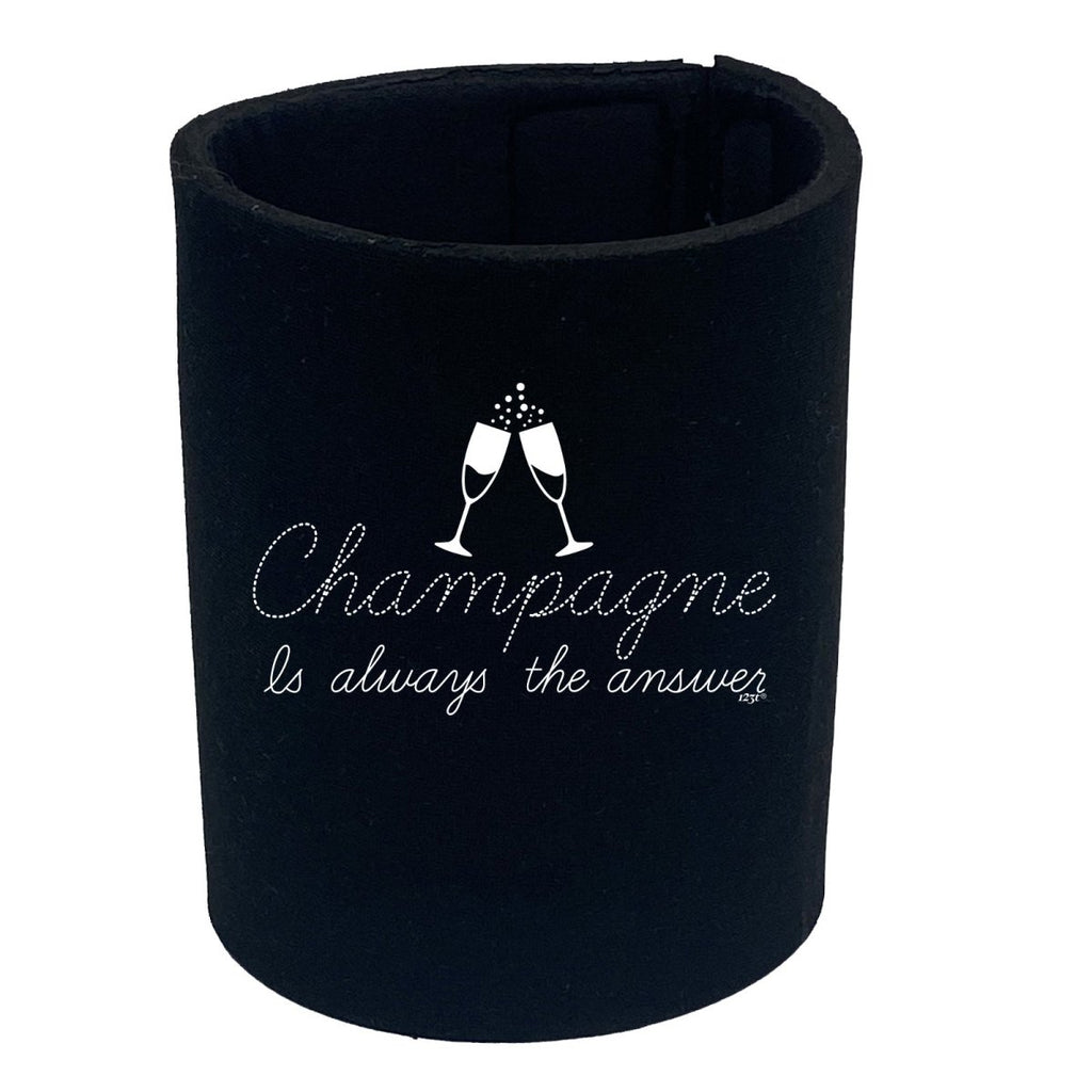 Champagne Is Always The Answer - Funny Novelty Stubby Holder - 123t Australia | Funny T-Shirts Mugs Novelty Gifts