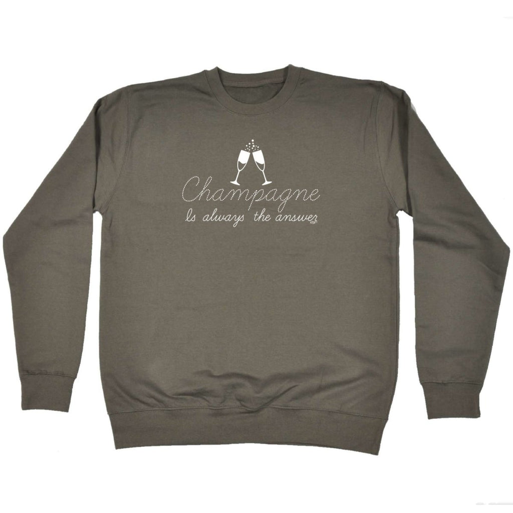 Champagne Is Always The Answer - Funny Novelty Sweatshirt - 123t Australia | Funny T-Shirts Mugs Novelty Gifts