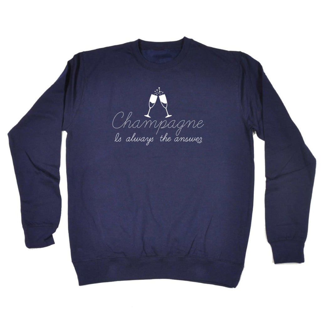 Champagne Is Always The Answer - Funny Novelty Sweatshirt - 123t Australia | Funny T-Shirts Mugs Novelty Gifts