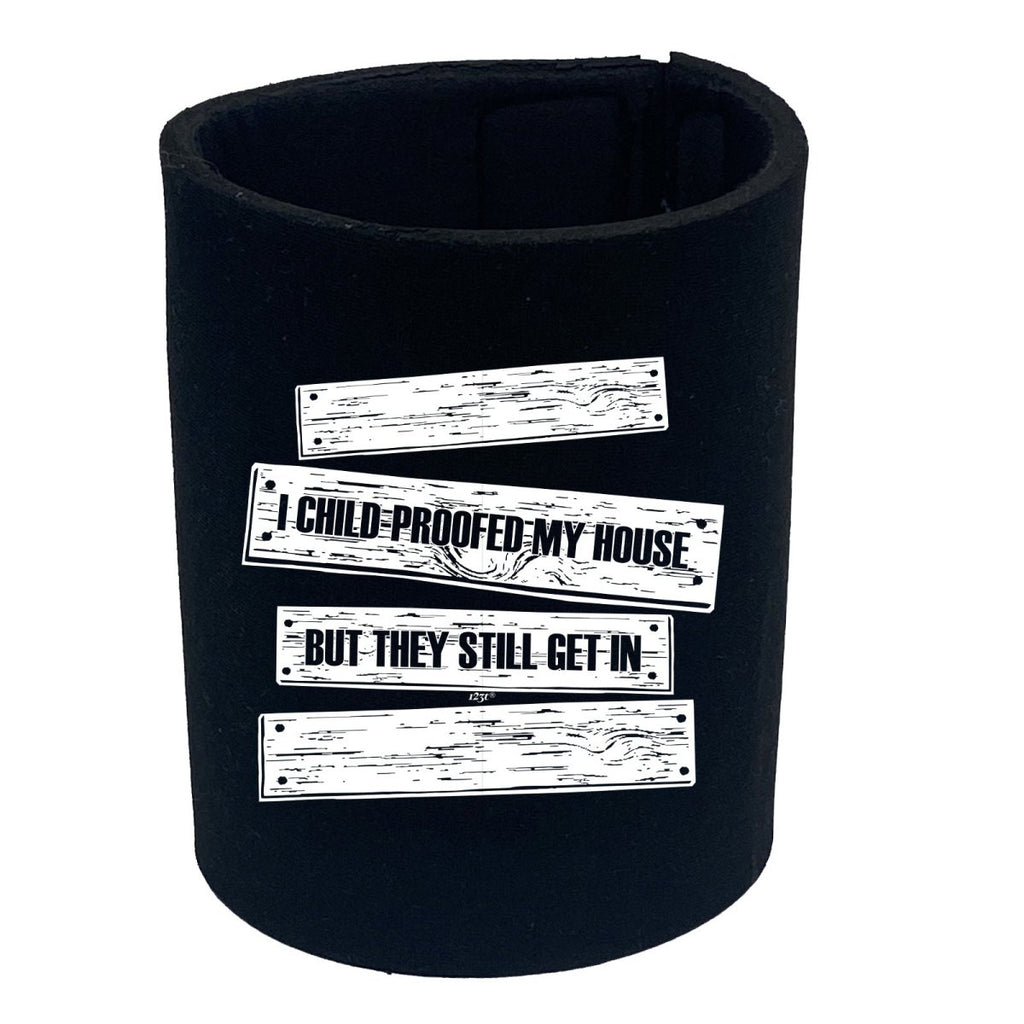 Childproofed My House But They Still Get In - Funny Novelty Stubby Holder - 123t Australia | Funny T-Shirts Mugs Novelty Gifts