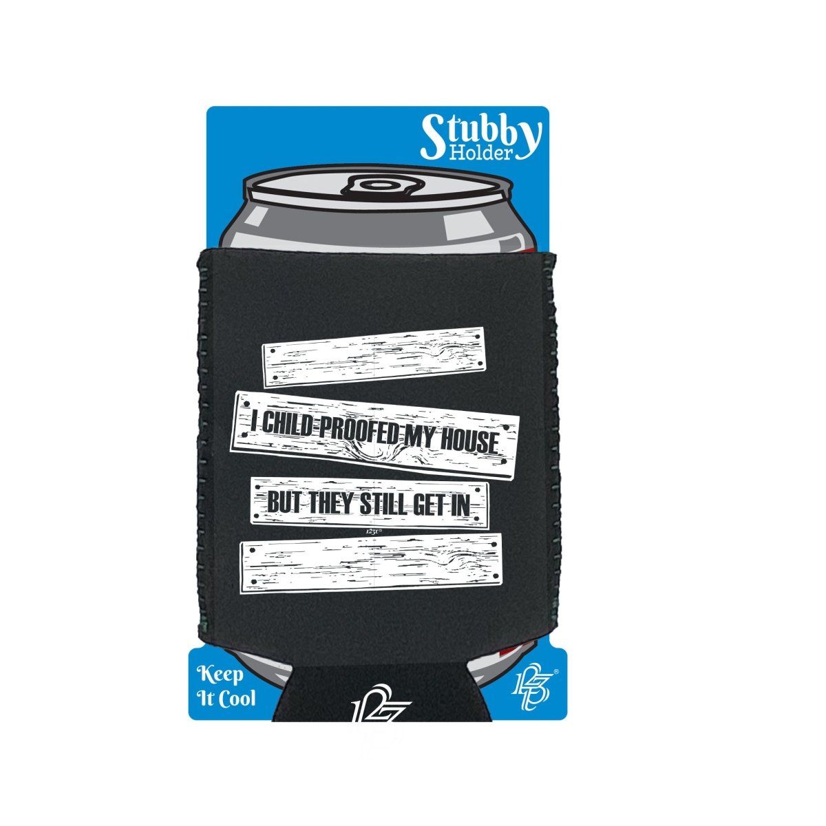 Childproofed My House But They Still Get In - Funny Novelty Stubby Holder With Base - 123t Australia | Funny T-Shirts Mugs Novelty Gifts