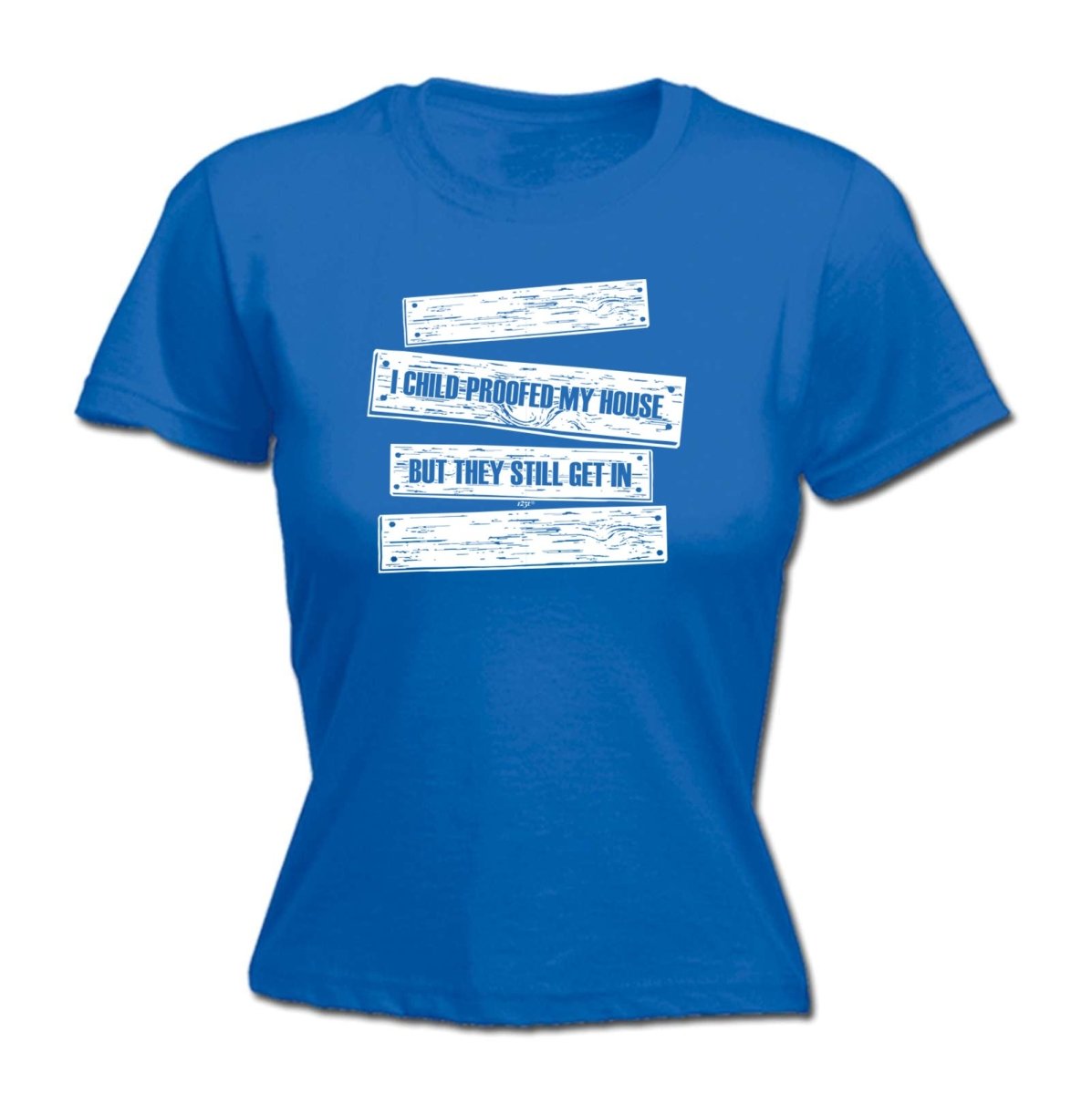 Childproofed My House But They Still Get In - Funny Novelty Womens T-Shirt T Shirt Tshirt - 123t Australia | Funny T-Shirts Mugs Novelty Gifts
