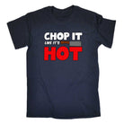 Chop It Like It Is Hot Chef Kitchen - Mens Funny T-Shirt Tshirts - 123t Australia | Funny T-Shirts Mugs Novelty Gifts