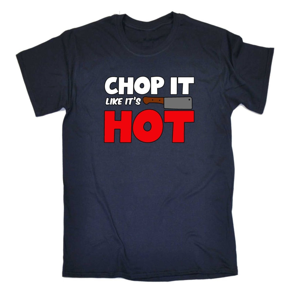 Chop It Like It Is Hot Chef Kitchen - Mens Funny T-Shirt Tshirts - 123t Australia | Funny T-Shirts Mugs Novelty Gifts