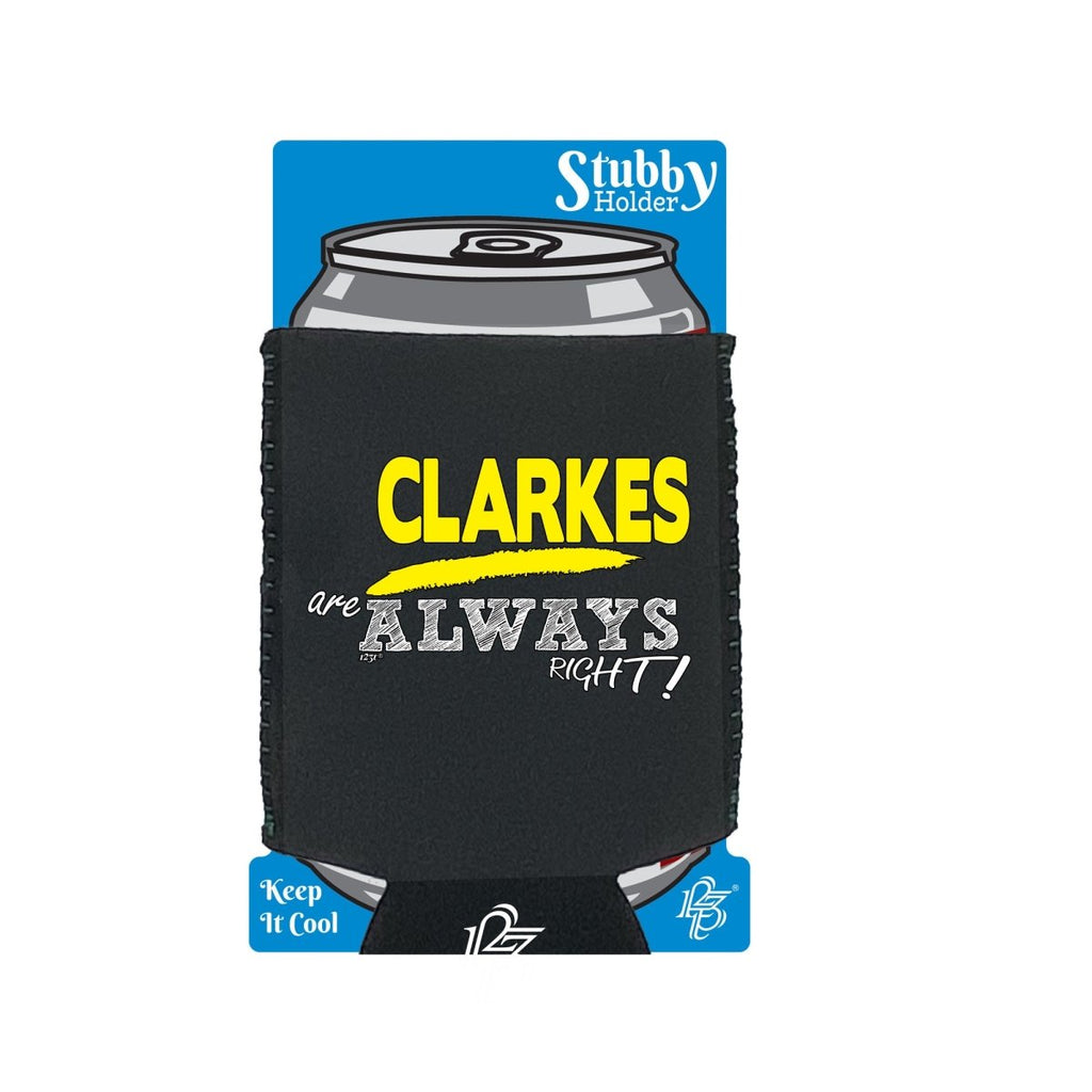 Clarkes Always Right - Funny Novelty Stubby Holder With Base - 123t Australia | Funny T-Shirts Mugs Novelty Gifts