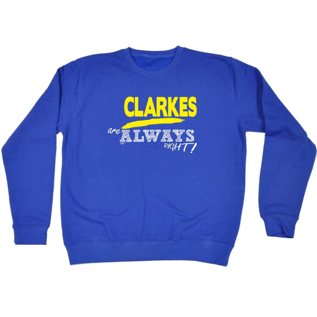 Clarkes Always Right - Funny Novelty Sweatshirt - 123t Australia | Funny T-Shirts Mugs Novelty Gifts