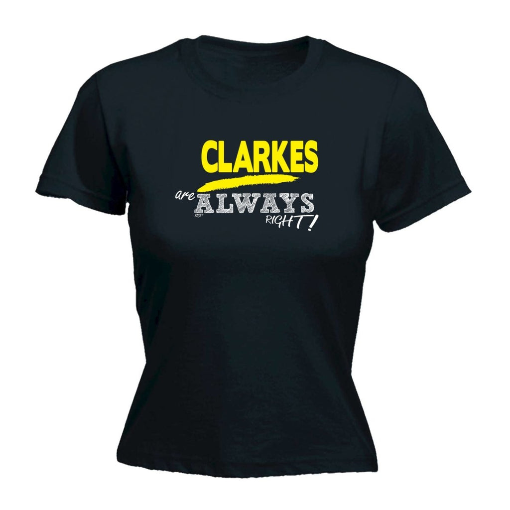 Clarkes Always Right - Funny Novelty Womens T-Shirt T Shirt Tshirt - 123t Australia | Funny T-Shirts Mugs Novelty Gifts