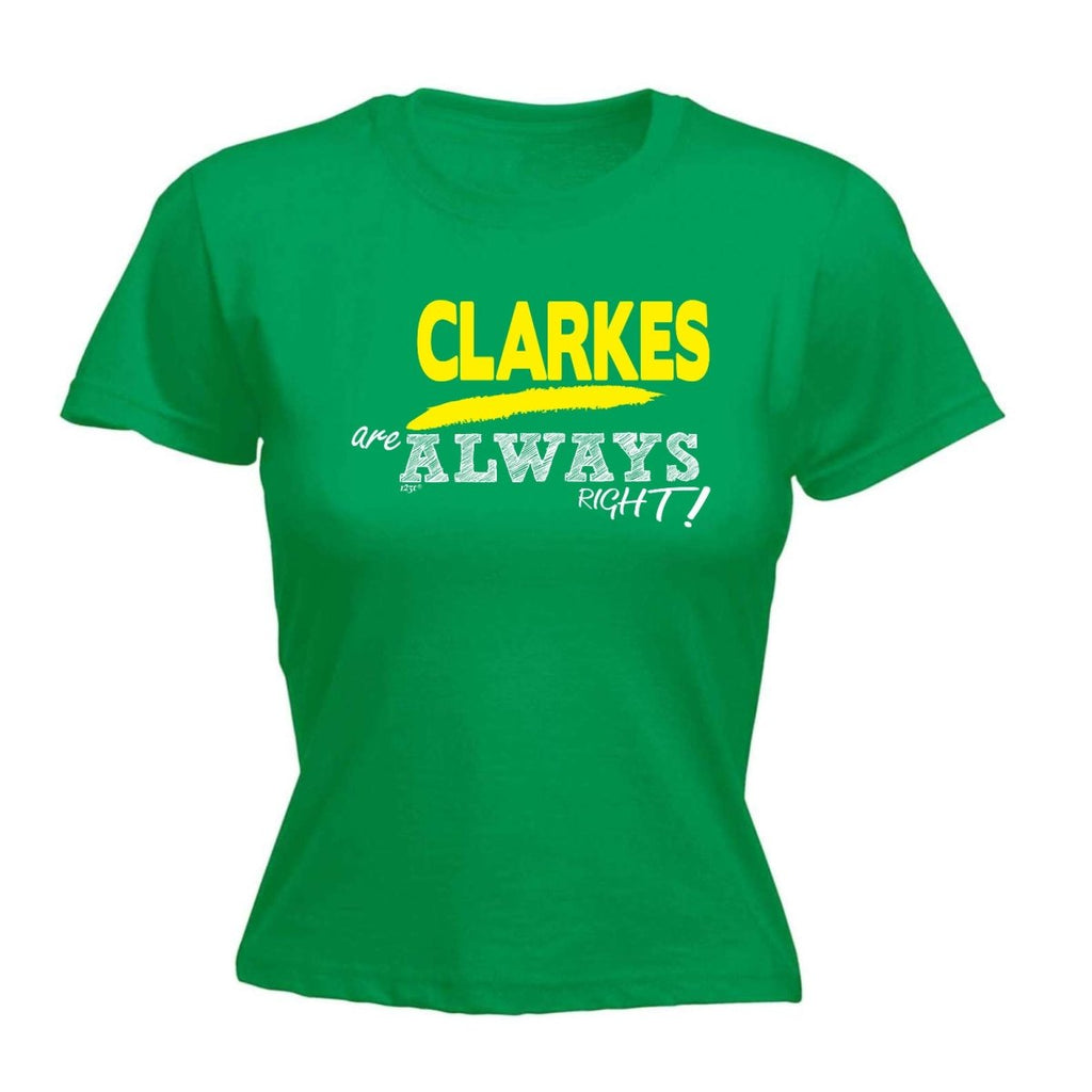 Clarkes Always Right - Funny Novelty Womens T-Shirt T Shirt Tshirt - 123t Australia | Funny T-Shirts Mugs Novelty Gifts
