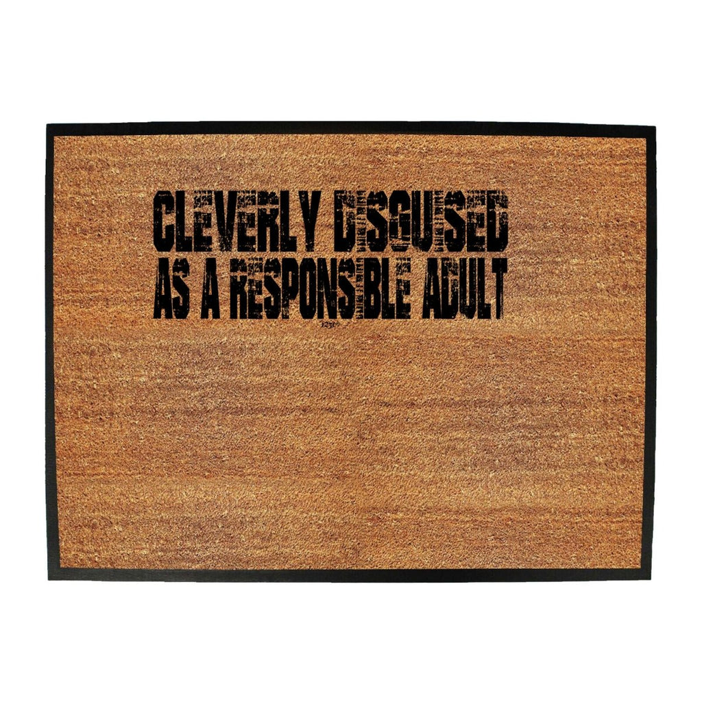 Cleverly Disguised As A Responsible Adult - Funny Novelty Doormat Man Cave Floor mat - 123t Australia | Funny T-Shirts Mugs Novelty Gifts