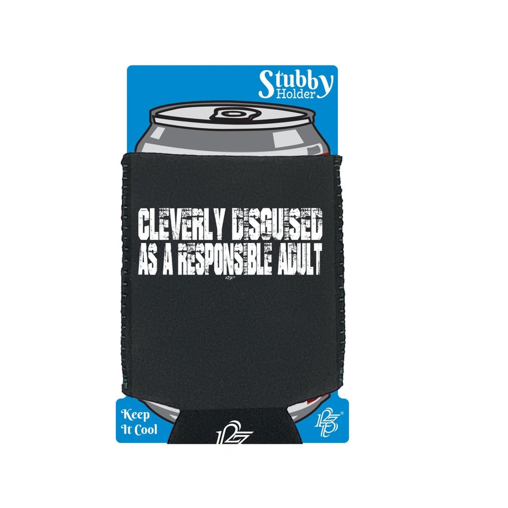 Cleverly Disguised As A Responsible Adult - Funny Novelty Stubby Holder With Base - 123t Australia | Funny T-Shirts Mugs Novelty Gifts