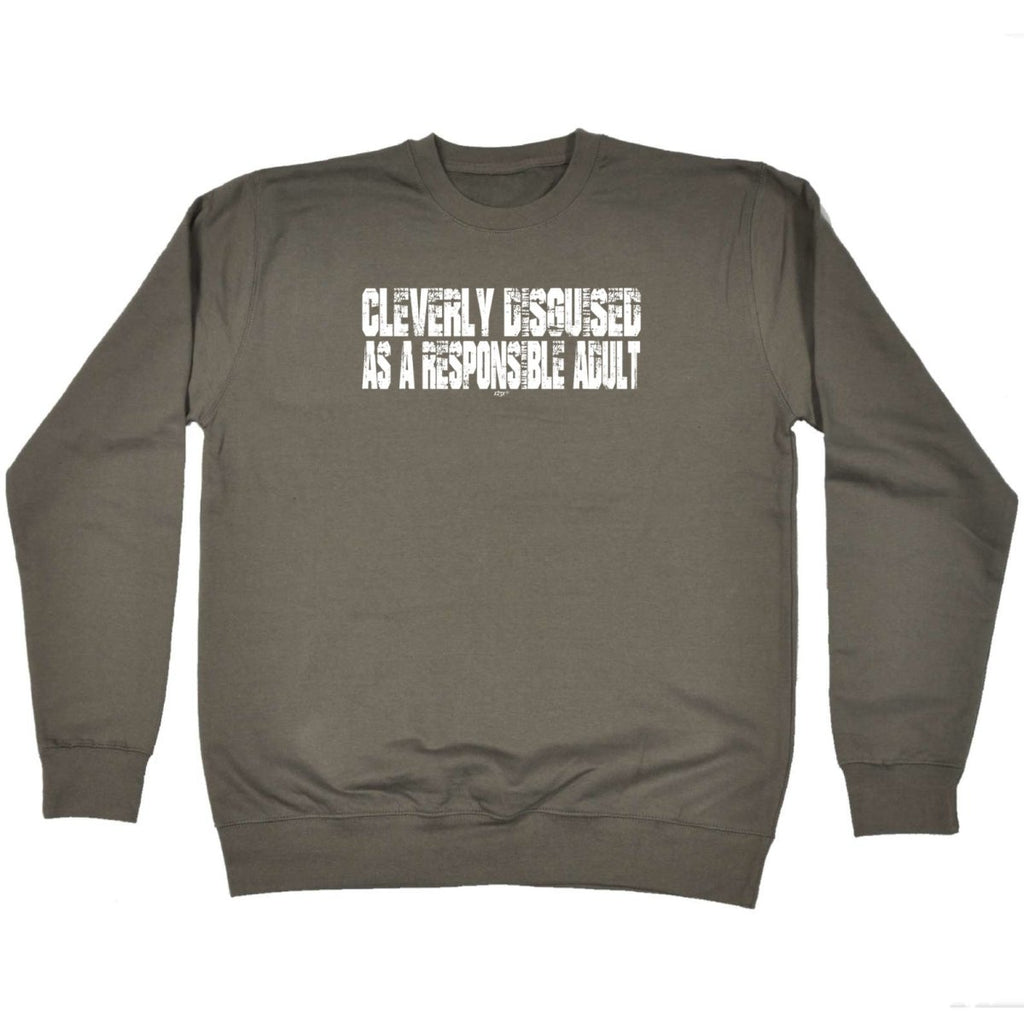 Cleverly Disguised As A Responsible Adult - Funny Novelty Sweatshirt - 123t Australia | Funny T-Shirts Mugs Novelty Gifts