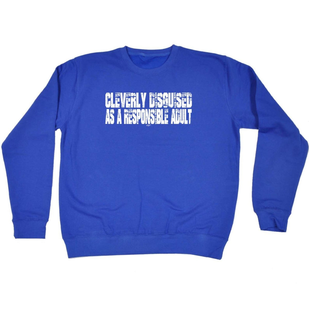Cleverly Disguised As A Responsible Adult - Funny Novelty Sweatshirt - 123t Australia | Funny T-Shirts Mugs Novelty Gifts