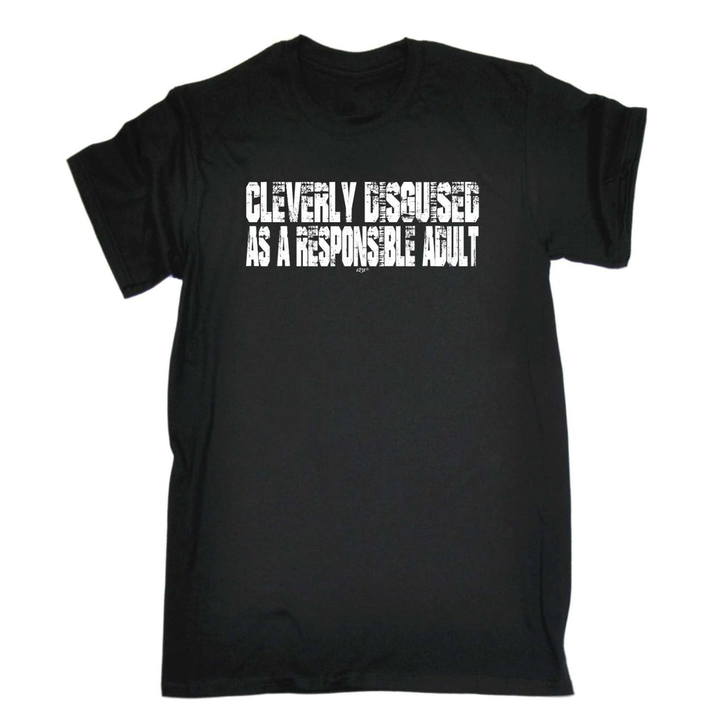 Cleverly Disguised As A Responsible Adult - Mens Funny Novelty T-Shirt Tshirts BLACK T Shirt - 123t Australia | Funny T-Shirts Mugs Novelty Gifts