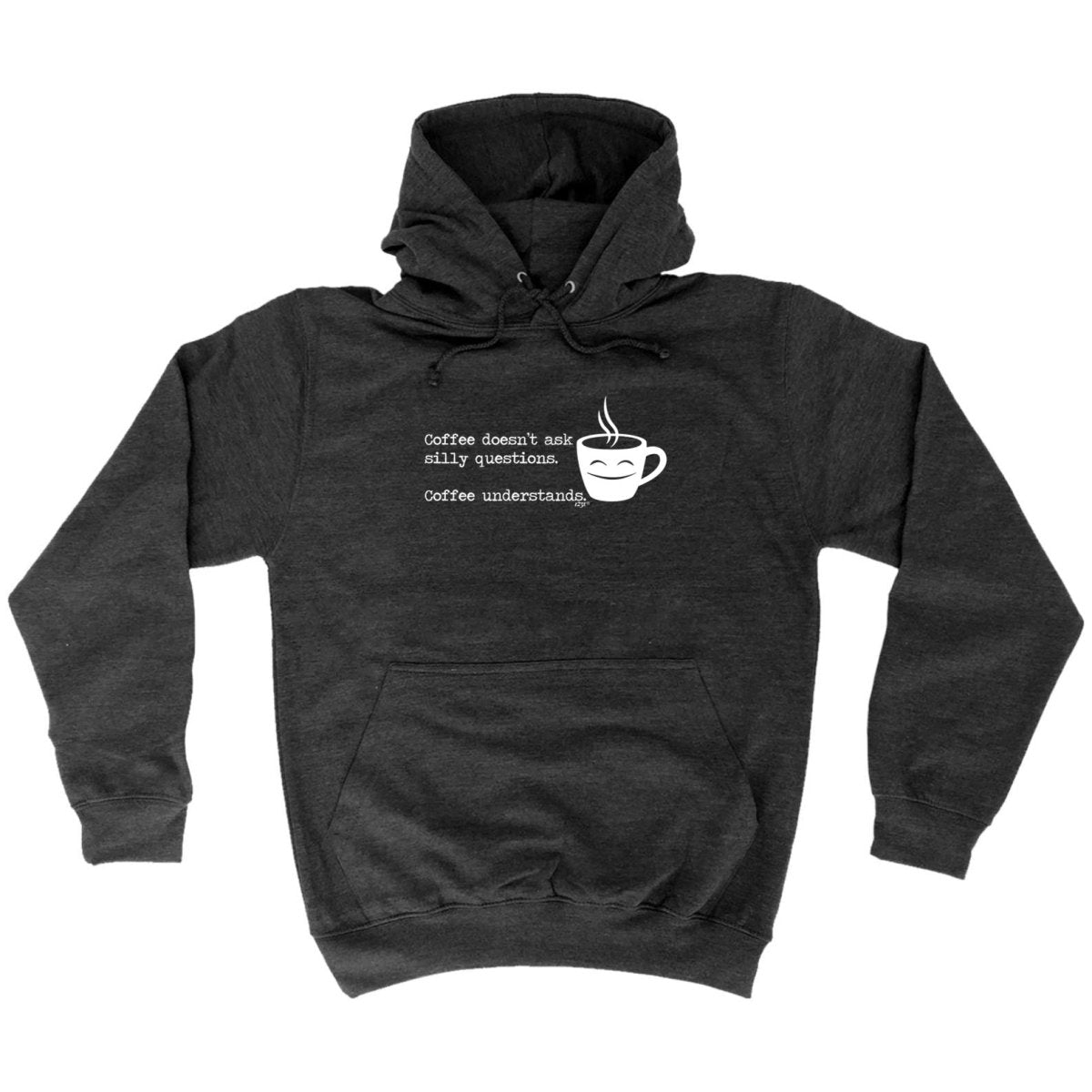Coffee Doesnt Ask Silly Questions Coffee Understands - Funny Novelty Hoodies Hoodie - 123t Australia | Funny T-Shirts Mugs Novelty Gifts