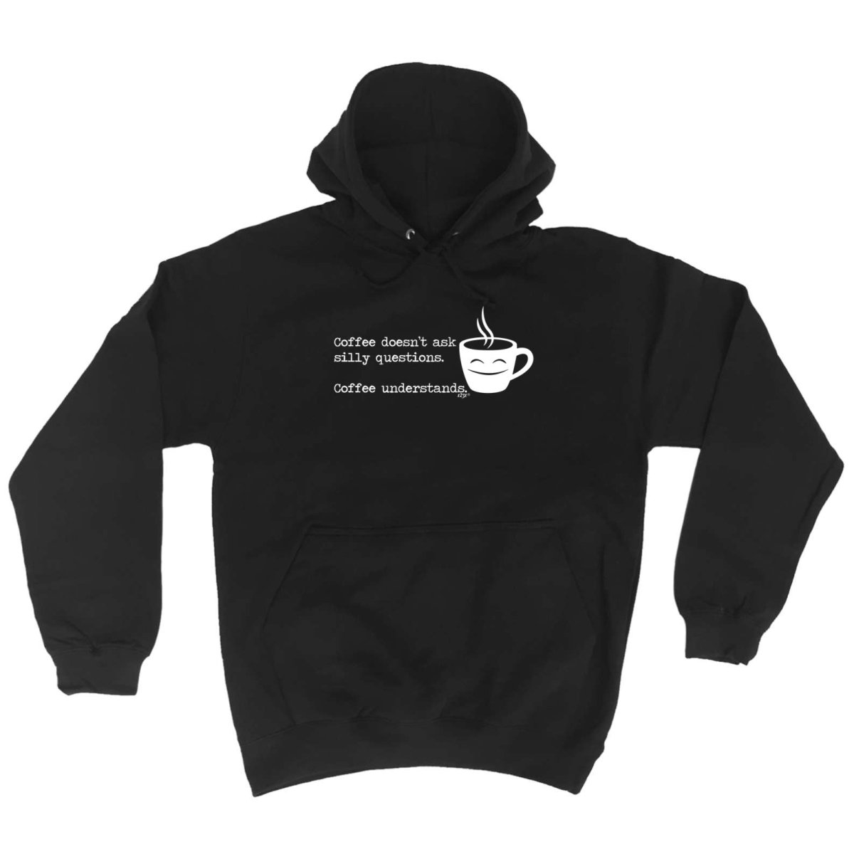 Coffee Doesnt Ask Silly Questions Coffee Understands - Funny Novelty Hoodies Hoodie - 123t Australia | Funny T-Shirts Mugs Novelty Gifts