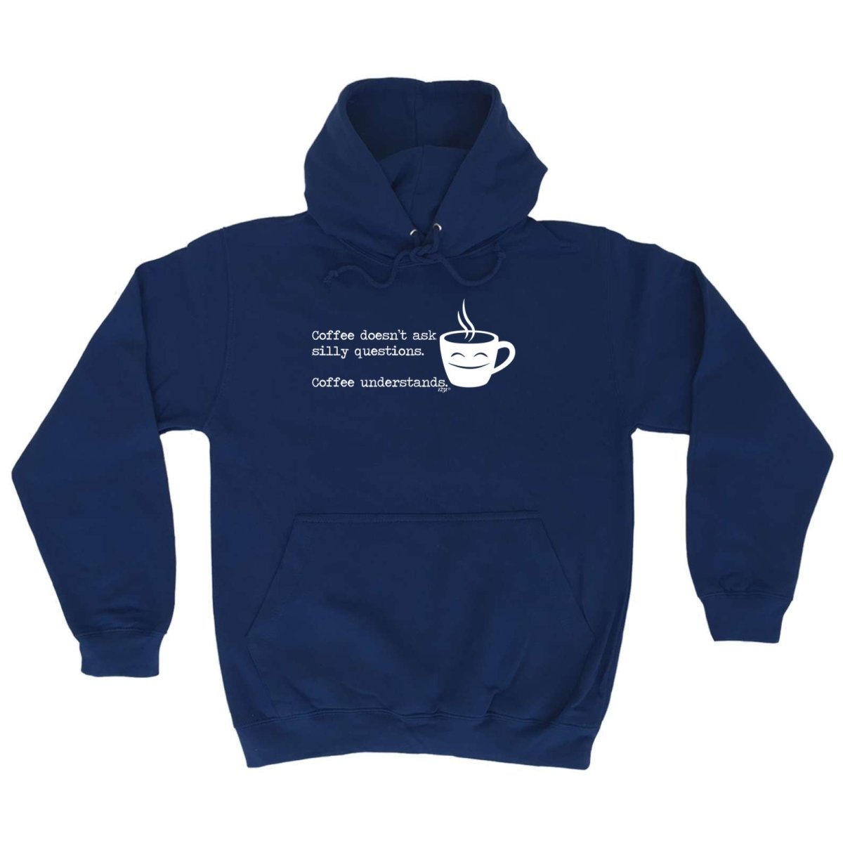 Coffee Doesnt Ask Silly Questions Coffee Understands - Funny Novelty Hoodies Hoodie - 123t Australia | Funny T-Shirts Mugs Novelty Gifts