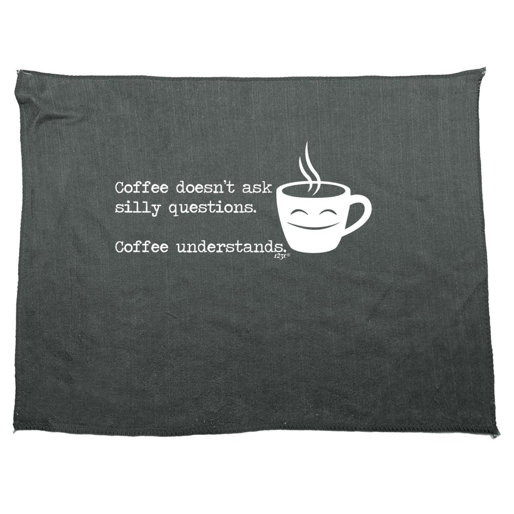 Coffee Doesnt Ask Silly Questions Coffee Understands - Funny Novelty Soft Sport Microfiber Towel - 123t Australia | Funny T-Shirts Mugs Novelty Gifts