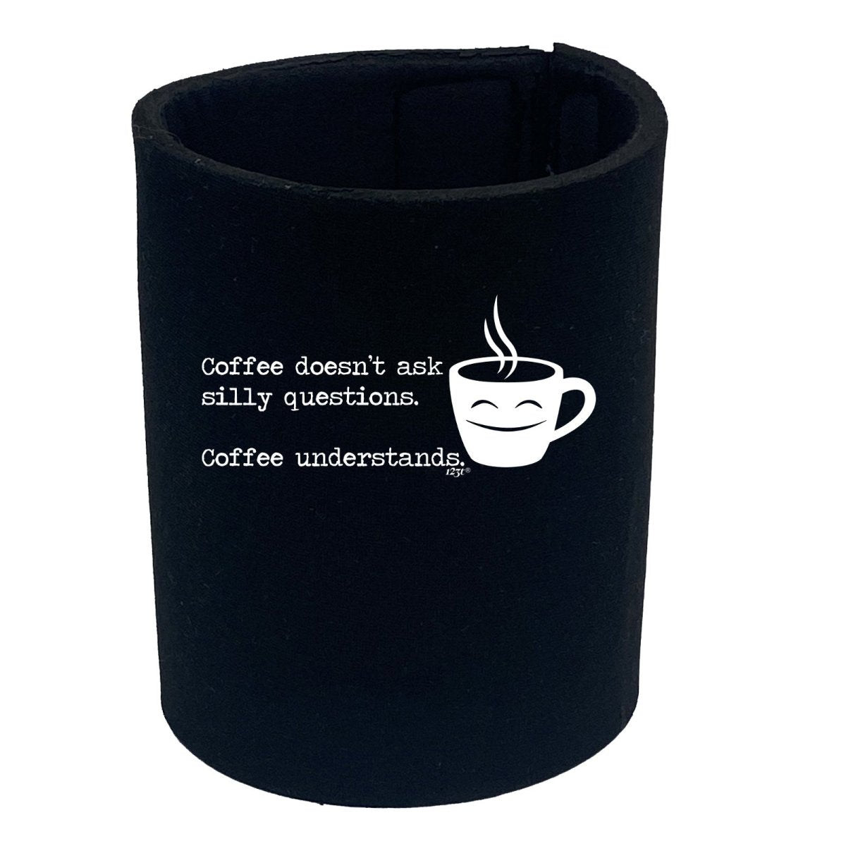 Coffee Doesnt Ask Silly Questions Coffee Understands - Funny Novelty Stubby Holder - 123t Australia | Funny T-Shirts Mugs Novelty Gifts
