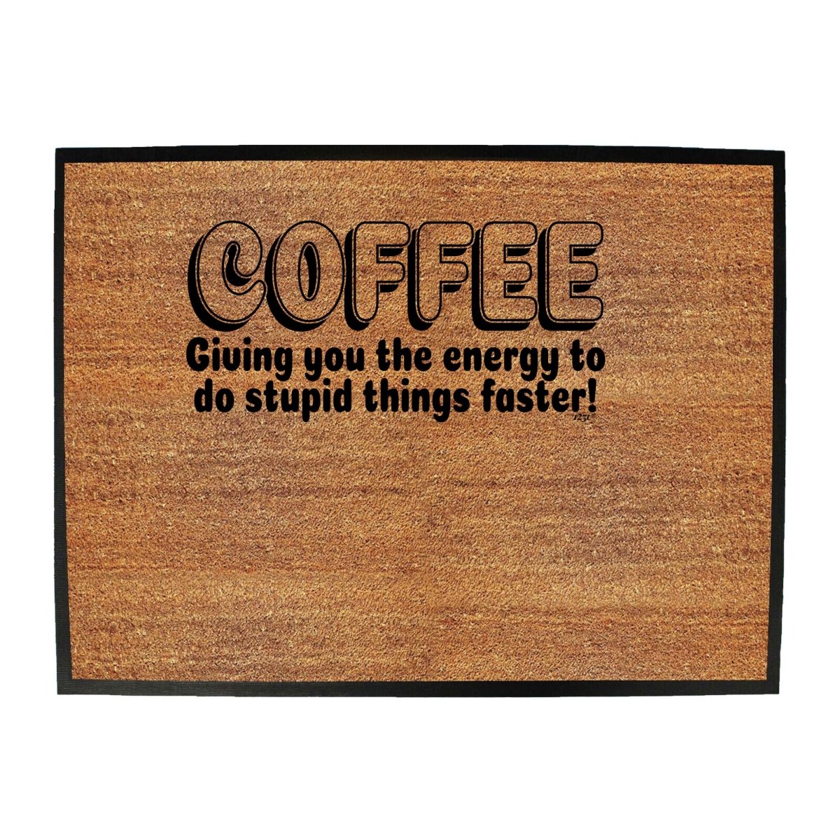 Coffee Giving You The Energy To Stupid Things Faster - Funny Novelty Doormat Man Cave Floor mat - 123t Australia | Funny T-Shirts Mugs Novelty Gifts