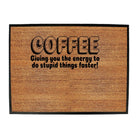 Coffee Giving You The Energy To Stupid Things Faster - Funny Novelty Doormat Man Cave Floor mat - 123t Australia | Funny T-Shirts Mugs Novelty Gifts