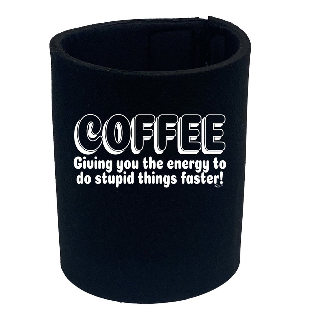 Coffee Giving You The Energy To Stupid Things Faster - Funny Novelty Stubby Holder - 123t Australia | Funny T-Shirts Mugs Novelty Gifts