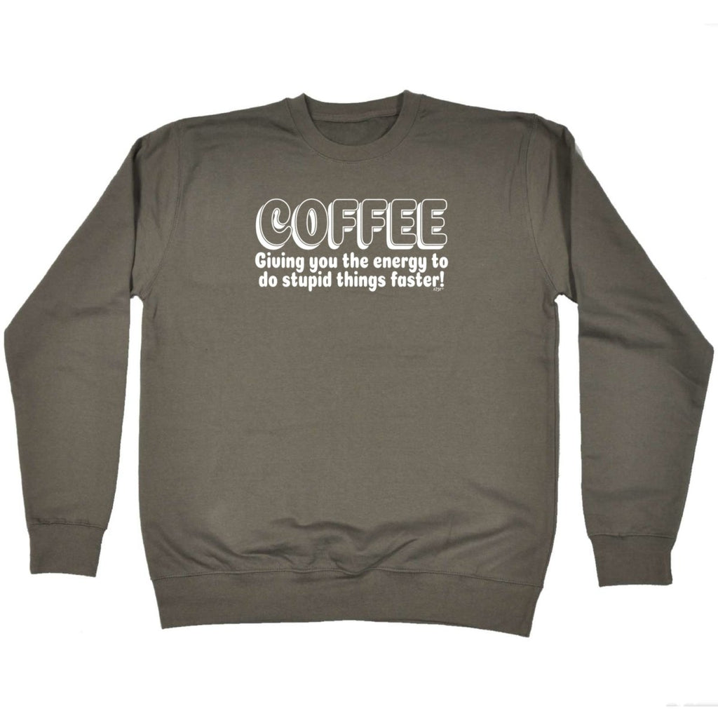 Coffee Giving You The Energy To Stupid Things Faster - Funny Novelty Sweatshirt - 123t Australia | Funny T-Shirts Mugs Novelty Gifts