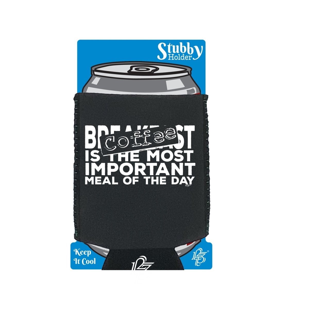 Coffee The Most Important Meal Of The Day - Funny Novelty Stubby Holder With Base - 123t Australia | Funny T-Shirts Mugs Novelty Gifts