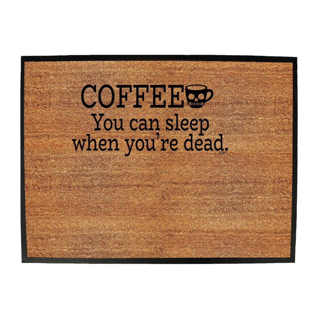 Coffee You Can Sleep Youre Dead - Funny Novelty Doormat Man Cave Floor mat - 123t Australia | Funny T-Shirts Mugs Novelty Gifts
