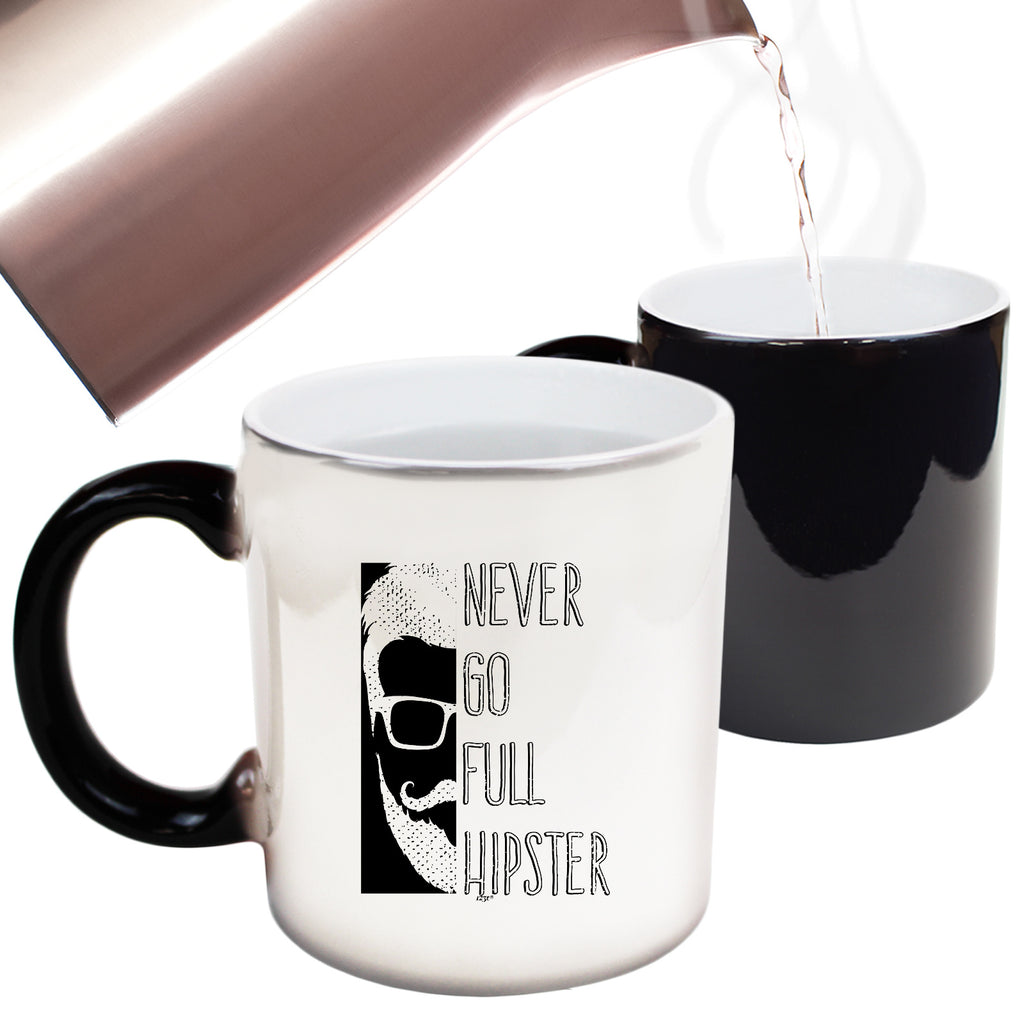 Never Go Full Hipster - Funny Colour Changing Mug