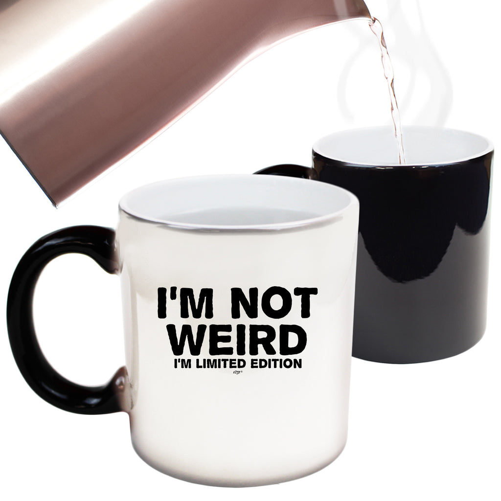 Im Not Weird Im Limited Edition - Funny Colour Changing Mug Cup