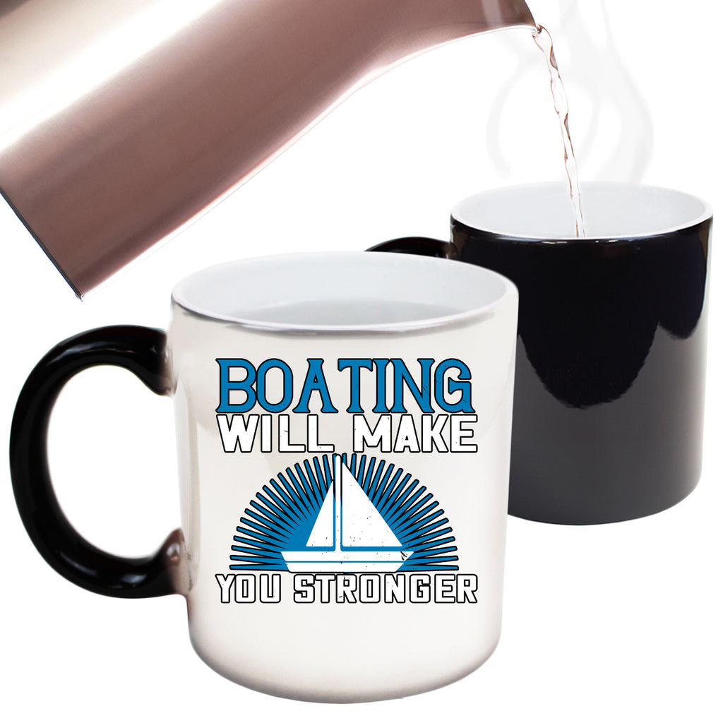 Sailing Boating Will Make You Stronger - Funny Colour Changing Mug